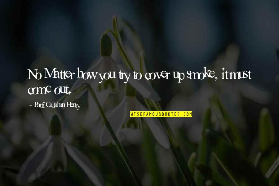 Misurazione Ufficiale Quotes By Patti Callahan Henry: No Matter how you try to cover up