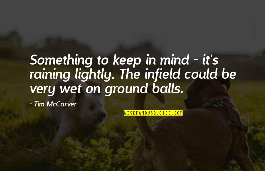 Misuri Kimetsu Quotes By Tim McCarver: Something to keep in mind - it's raining