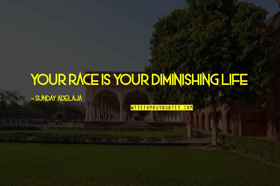 Misusage Geisha Quotes By Sunday Adelaja: Your race is your diminishing life