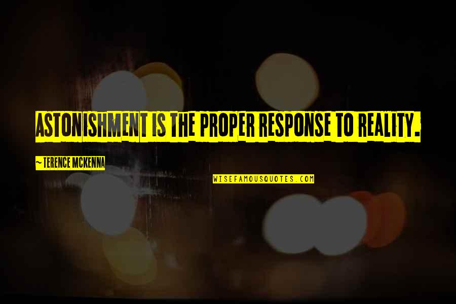 Misusage Geisha Quotes By Terence McKenna: Astonishment is the proper response to reality.