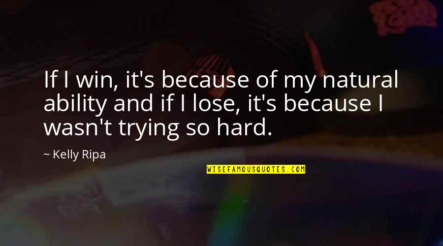 Misuse Of Power In The Crucible Quotes By Kelly Ripa: If I win, it's because of my natural