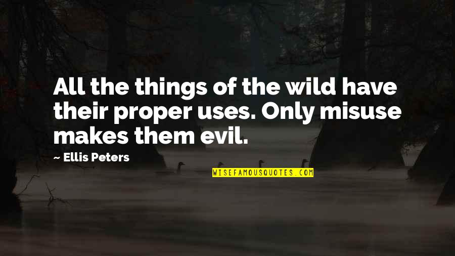 Misuse Quotes By Ellis Peters: All the things of the wild have their