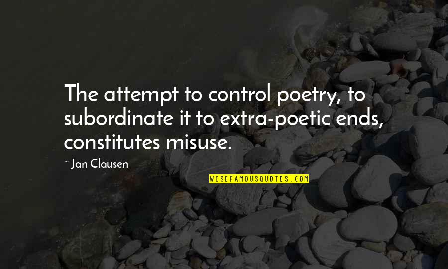 Misuse Quotes By Jan Clausen: The attempt to control poetry, to subordinate it
