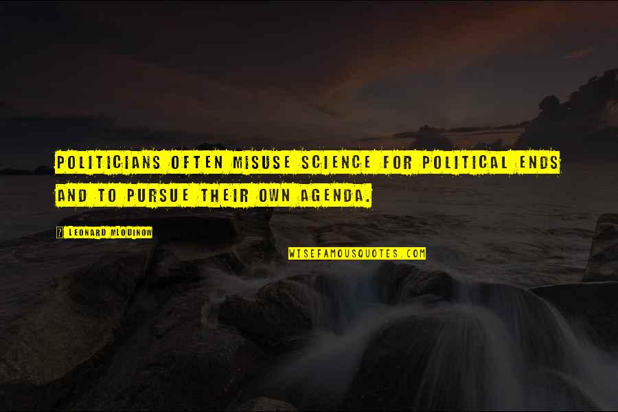 Misuse Quotes By Leonard Mlodinow: Politicians often misuse science for political ends and