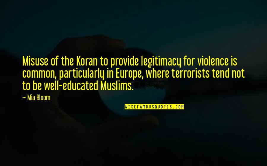 Misuse Quotes By Mia Bloom: Misuse of the Koran to provide legitimacy for
