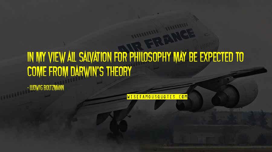 Misuzu Quotes By Ludwig Boltzmann: In my view all salvation for philosophy may Misuzu Quotes By Ludwig Boltzmann: In my view all salvation for philosophy may