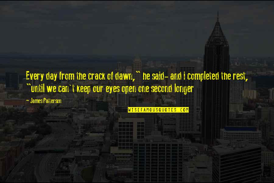 Misverstand Dilbeek Quotes By James Patterson: Every day from the crack of dawn," he Misverstand Dilbeek Quotes By James Patterson: Every day from the crack of dawn," he