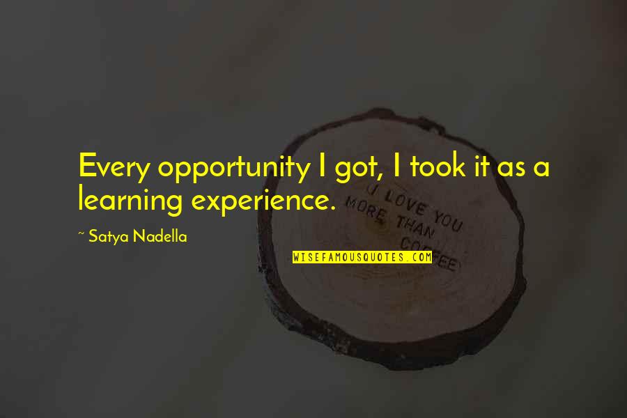 Misyon Ne Quotes By Satya Nadella: Every opportunity I got, I took it as Misyon Ne Quotes By Satya Nadella: Every opportunity I got, I took it as