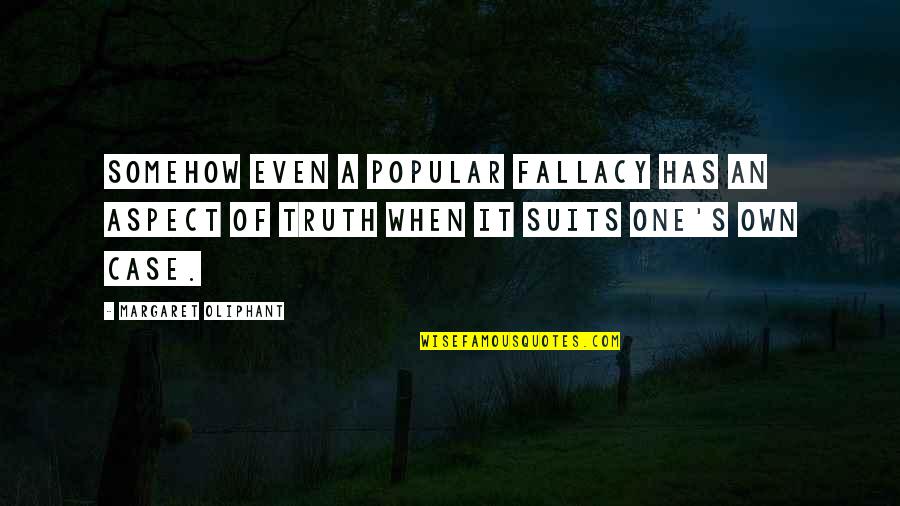 Miszik Quotes By Margaret Oliphant: Somehow even a popular fallacy has an aspect
