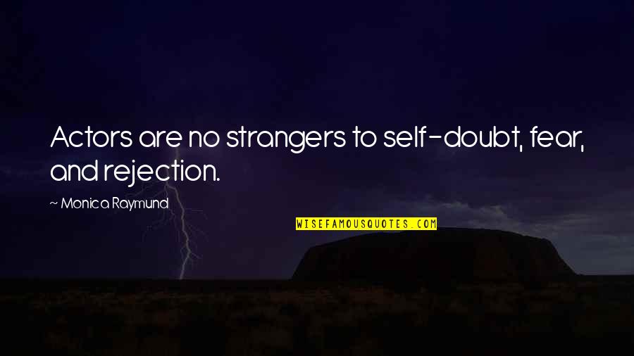 Miszit Quotes By Monica Raymund: Actors are no strangers to self-doubt, fear, and