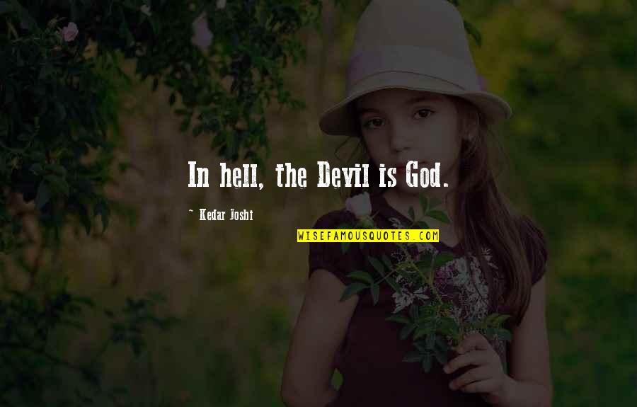 Misztikus Horror Quotes By Kedar Joshi: In hell, the Devil is God. Misztikus Horror Quotes By Kedar Joshi: In hell, the Devil is God.