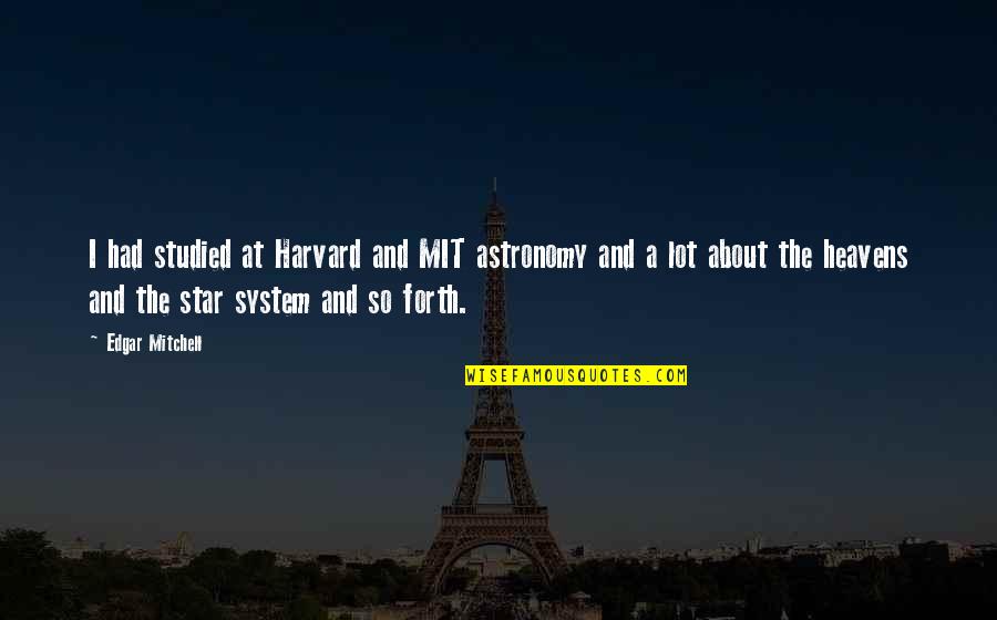 Mit Quotes By Edgar Mitchell: I had studied at Harvard and MIT astronomy Mit Quotes By Edgar Mitchell: I had studied at Harvard and MIT astronomy