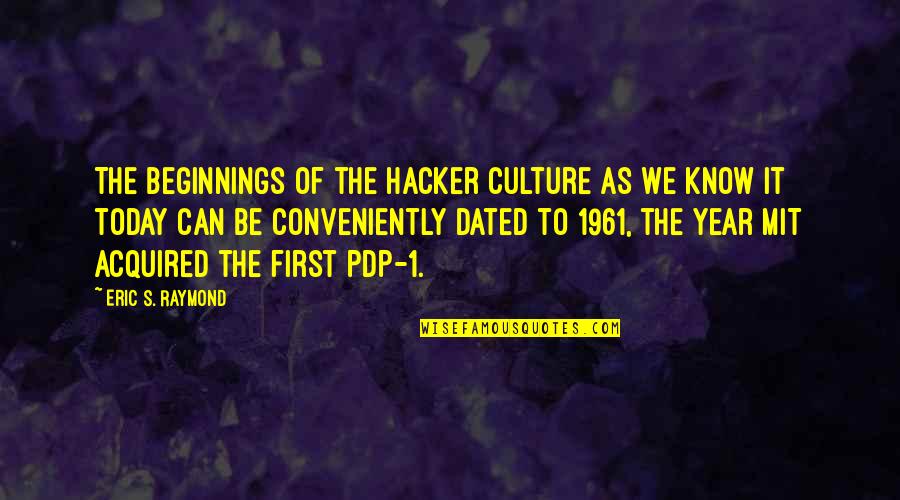 Mit Quotes By Eric S. Raymond: The beginnings of the hacker culture as we