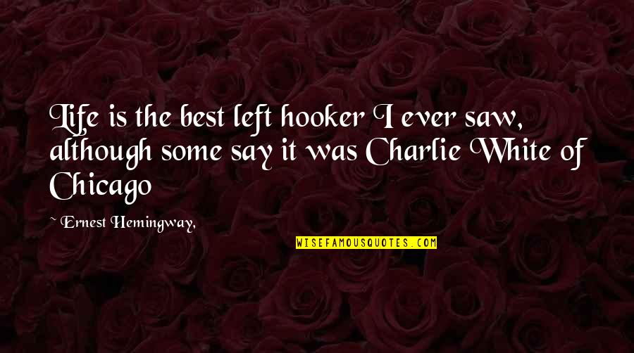 Mit Quotes By Ernest Hemingway,: Life is the best left hooker I ever Mit Quotes By Ernest Hemingway,: Life is the best left hooker I ever