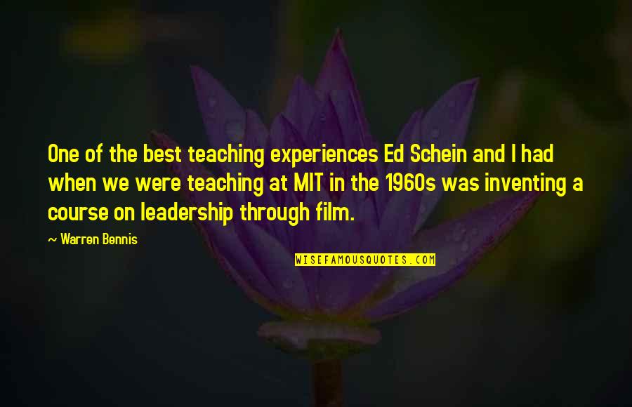Mit Quotes By Warren Bennis: One of the best teaching experiences Ed Schein