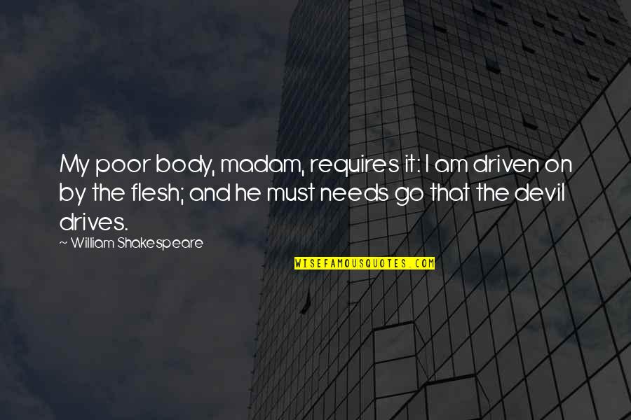 Mitad De 24 Quotes By William Shakespeare: My poor body, madam, requires it: I am Mitad De 24 Quotes By William Shakespeare: My poor body, madam, requires it: I am