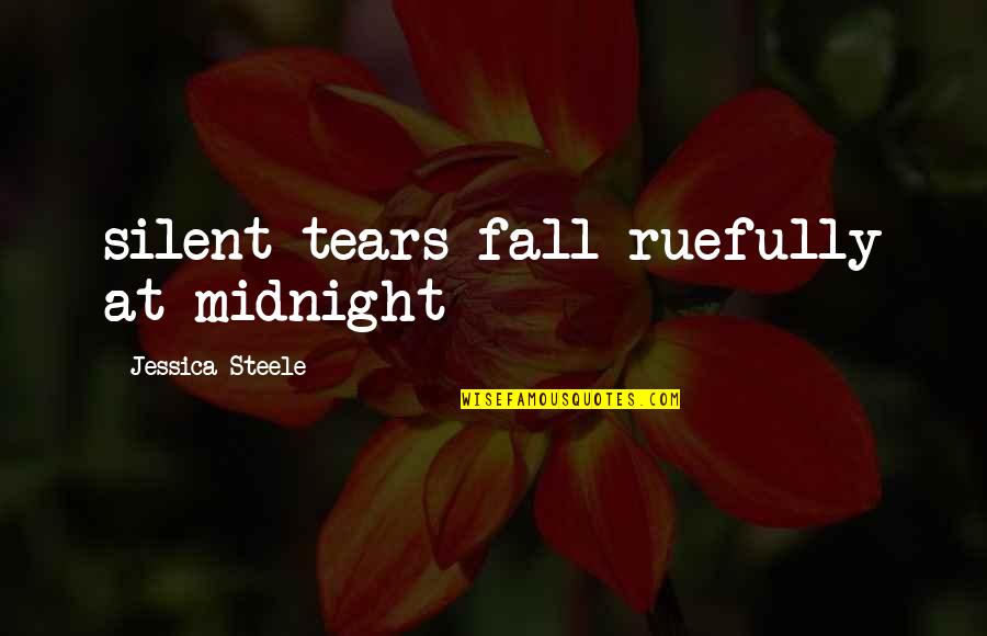 Mitad De 9 Quotes By Jessica Steele: silent tears fall ruefully at midnight