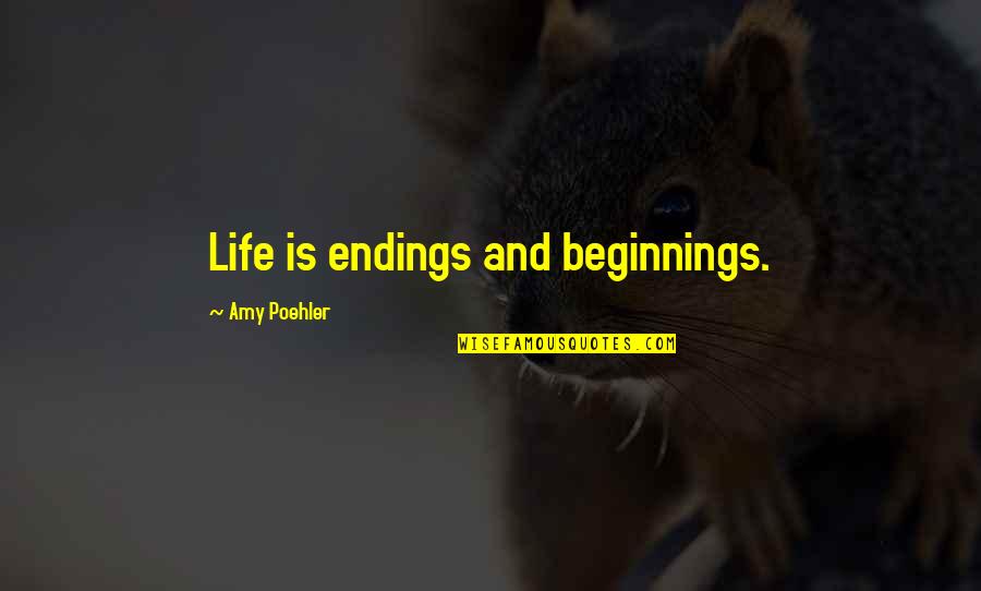 Mitanis Quotes By Amy Poehler: Life is endings and beginnings. Mitanis Quotes By Amy Poehler: Life is endings and beginnings.