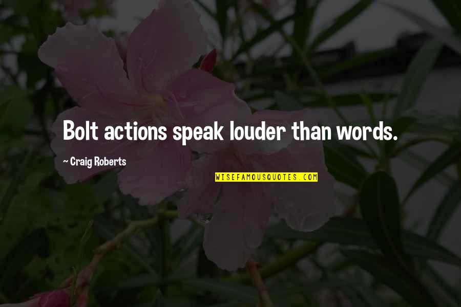 Mitanis Quotes By Craig Roberts: Bolt actions speak louder than words. Mitanis Quotes By Craig Roberts: Bolt actions speak louder than words.