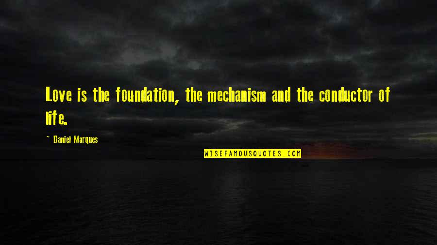 Mitar Miric Stari Quotes By Daniel Marques: Love is the foundation, the mechanism and the