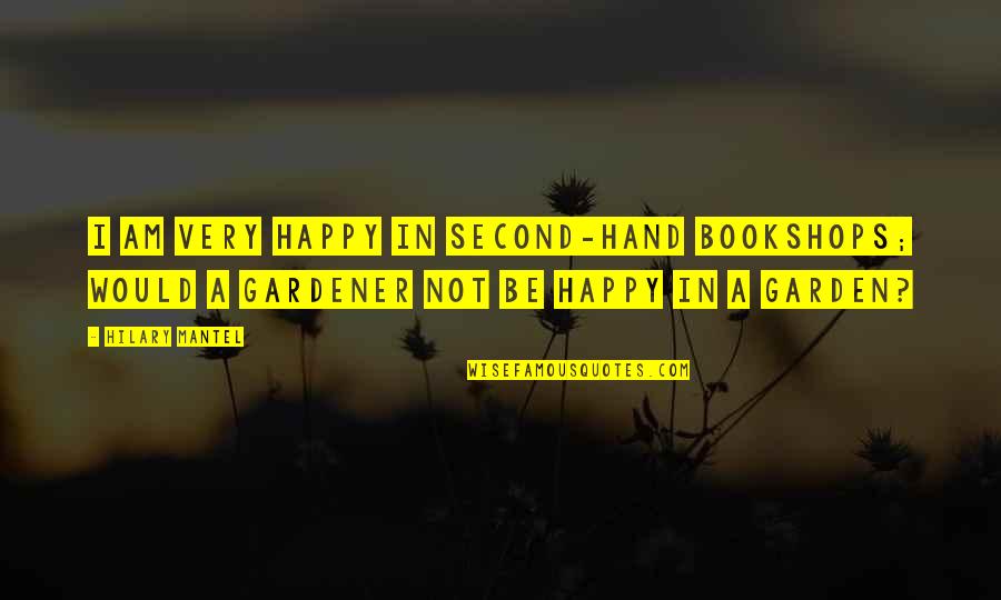 Mitar Miric Stari Quotes By Hilary Mantel: I am very happy in second-hand bookshops; would