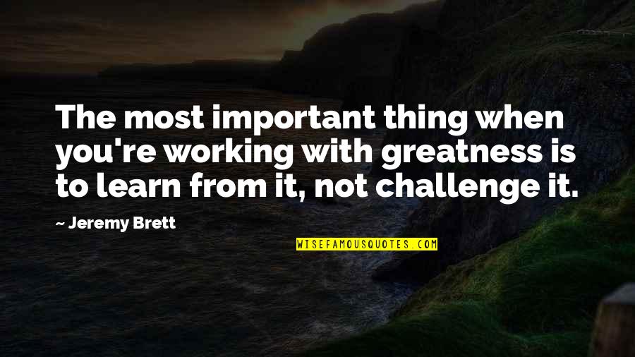 Mitar Miric Stari Quotes By Jeremy Brett: The most important thing when you're working with