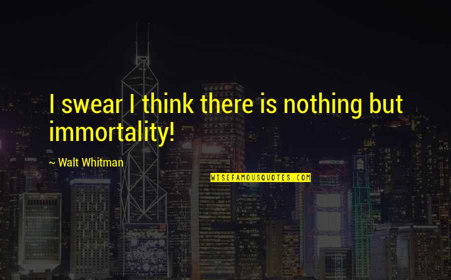 Mitar Miric Stari Quotes By Walt Whitman: I swear I think there is nothing but