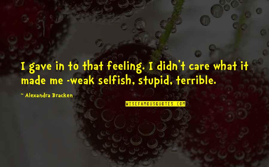 Mitarai Tokyo Quotes By Alexandra Bracken: I gave in to that feeling. I didn't Mitarai Tokyo Quotes By Alexandra Bracken: I gave in to that feeling. I didn't