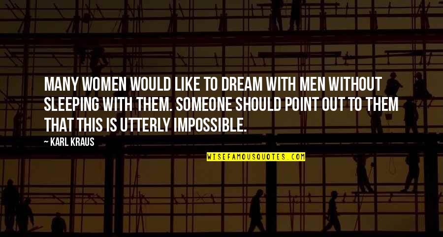 Mitarai Tokyo Quotes By Karl Kraus: Many women would like to dream with men