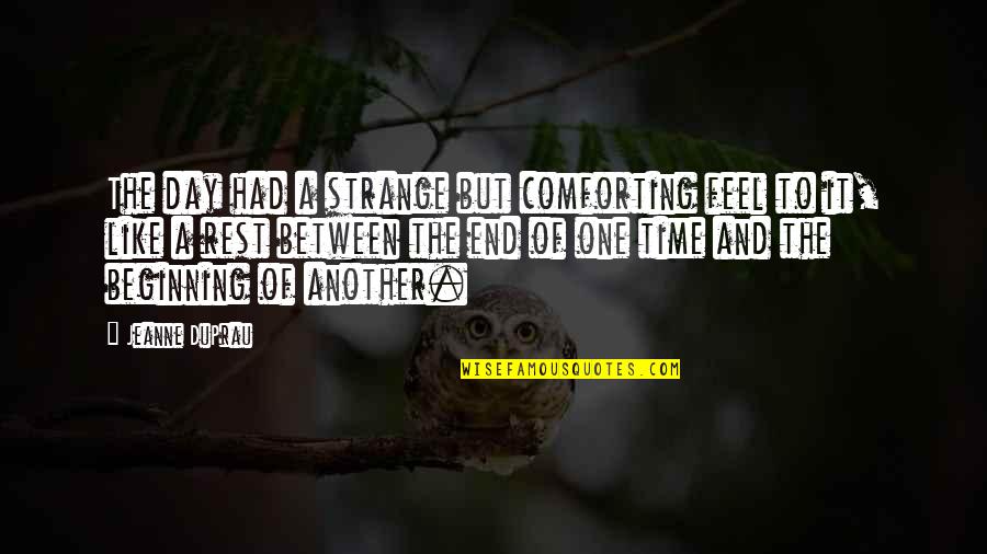 Mitarbeiter Quotes By Jeanne DuPrau: The day had a strange but comforting feel Mitarbeiter Quotes By Jeanne DuPrau: The day had a strange but comforting feel