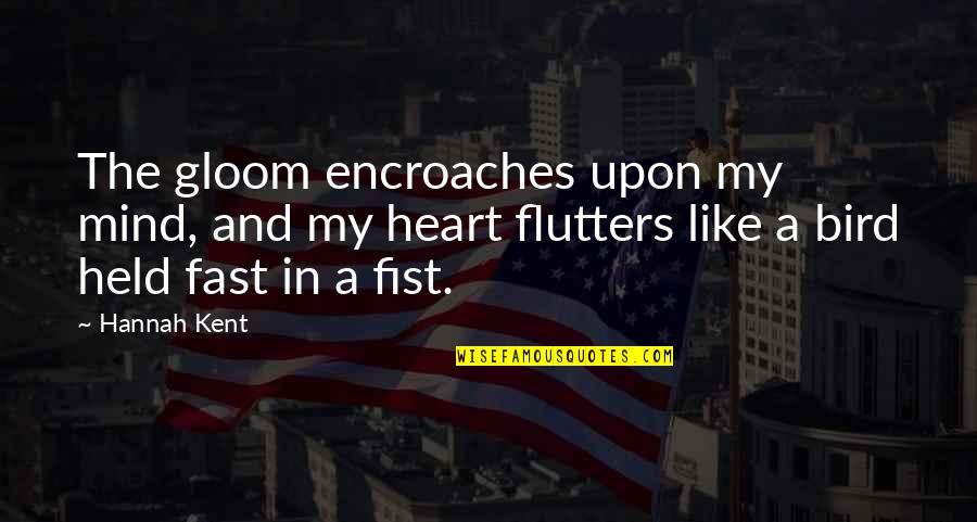 Mitatan Quotes By Hannah Kent: The gloom encroaches upon my mind, and my Mitatan Quotes By Hannah Kent: The gloom encroaches upon my mind, and my