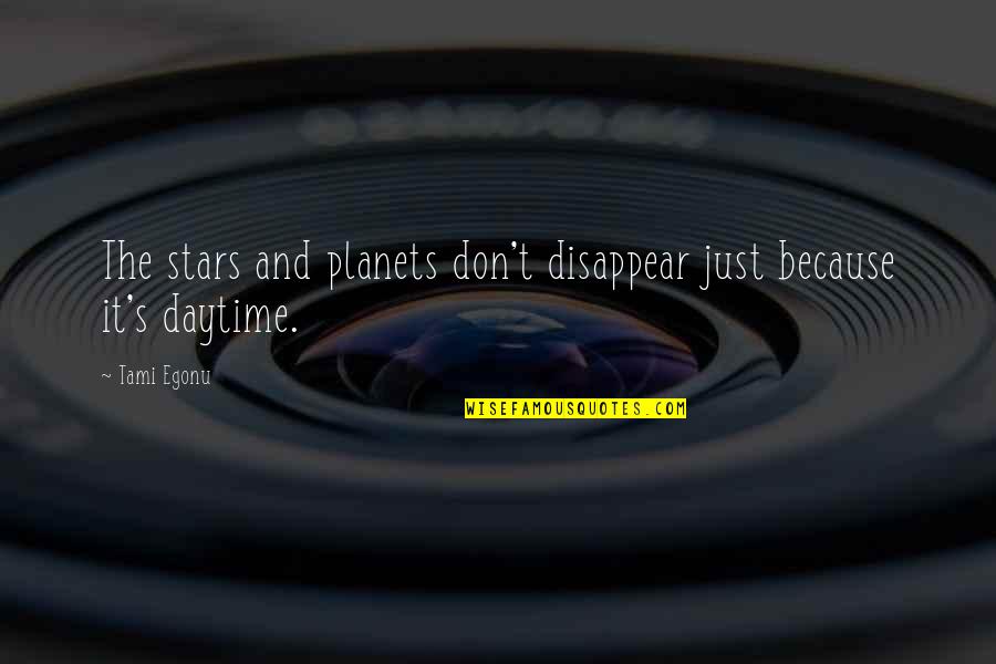 Mitaudk Quotes By Tami Egonu: The stars and planets don't disappear just because