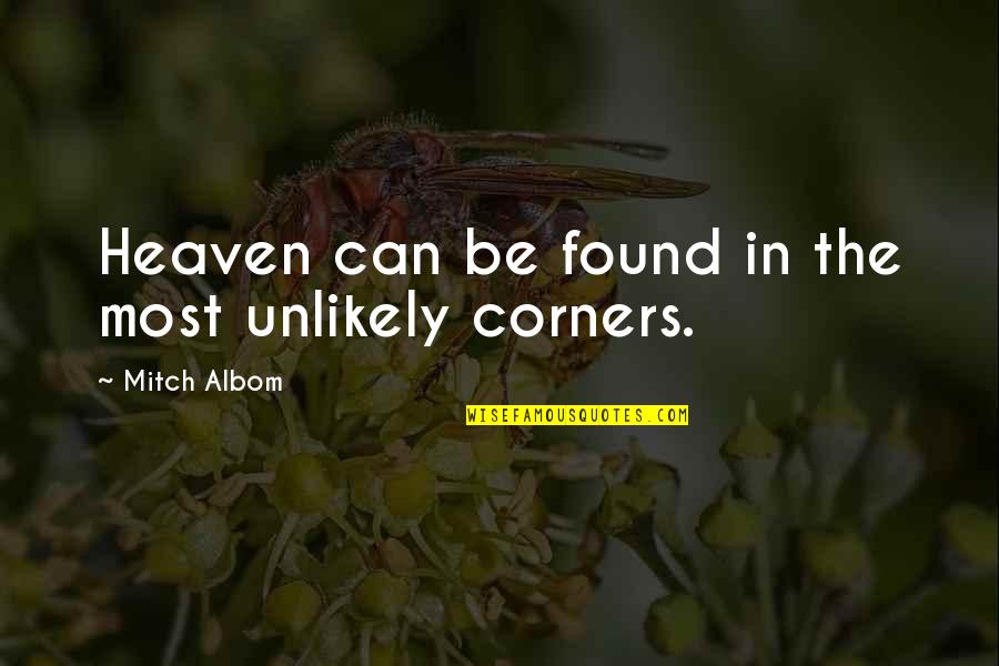 Mitch Albom Inspirational Quotes By Mitch Albom: Heaven can be found in the most unlikely Mitch Albom Inspirational Quotes By Mitch Albom: Heaven can be found in the most unlikely