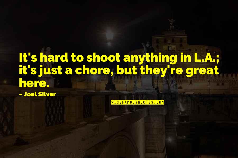 Mitch Buchannon Character Quotes By Joel Silver: It's hard to shoot anything in L.A.; it's