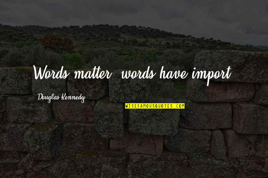 Mitch Buchannon Quotes By Douglas Kennedy: Words matter, words have import.