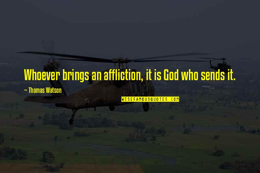 Mitch Hedberg Fritos Quotes By Thomas Watson: Whoever brings an affliction, it is God who Mitch Hedberg Fritos Quotes By Thomas Watson: Whoever brings an affliction, it is God who
