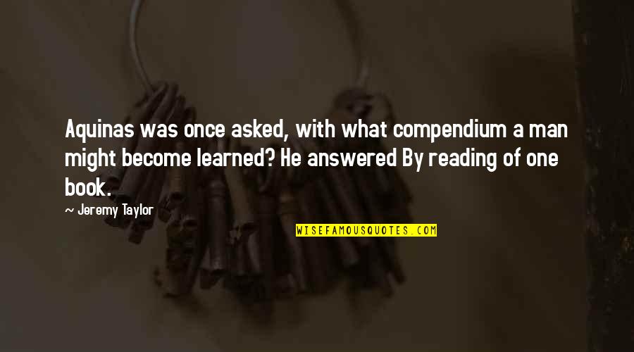 Mitch Lucker Quotes By Jeremy Taylor: Aquinas was once asked, with what compendium a Mitch Lucker Quotes By Jeremy Taylor: Aquinas was once asked, with what compendium a