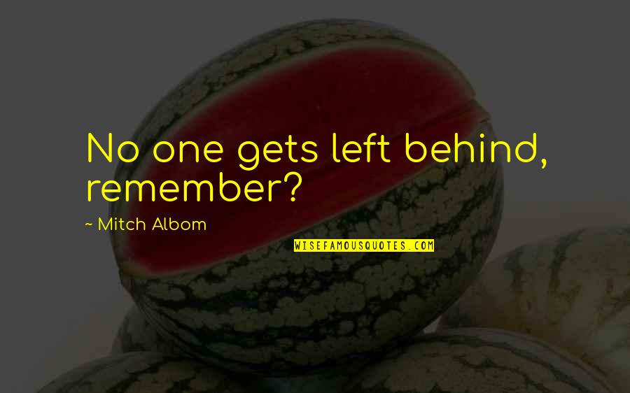 Mitch Quotes By Mitch Albom: No one gets left behind, remember?