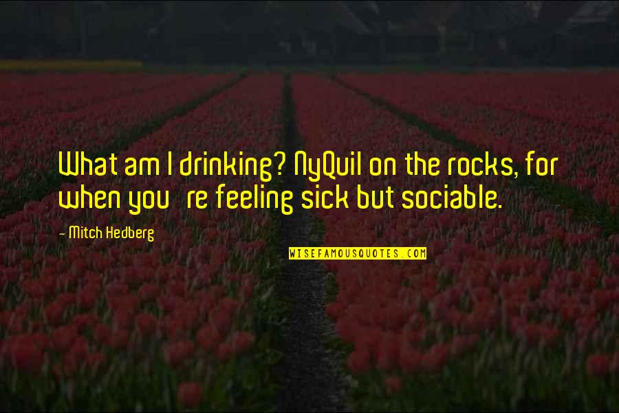 Mitch Quotes By Mitch Hedberg: What am I drinking? NyQuil on the rocks,