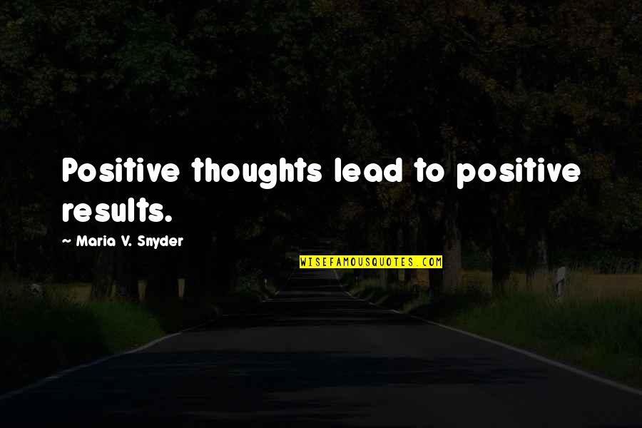 Mitch Wilkinson Quotes By Maria V. Snyder: Positive thoughts lead to positive results.