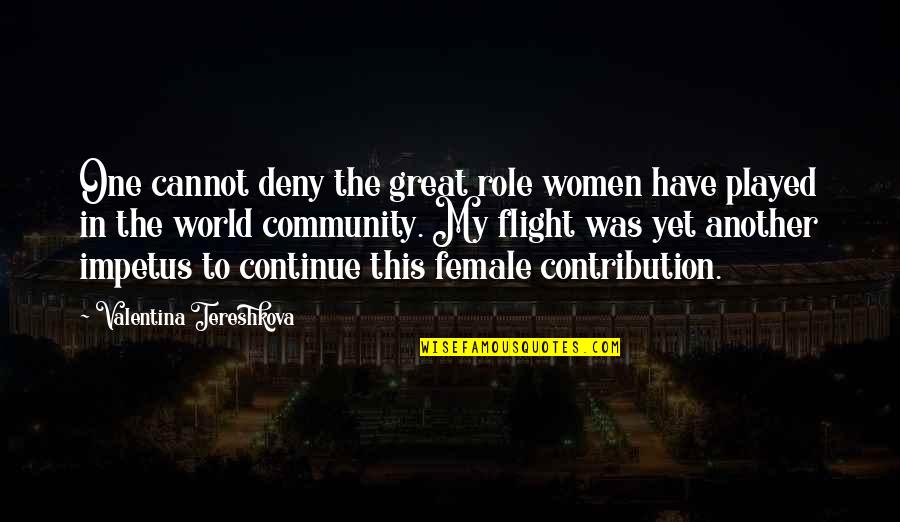 Mitchah Williamss Birthplace Quotes By Valentina Tereshkova: One cannot deny the great role women have Mitchah Williamss Birthplace Quotes By Valentina Tereshkova: One cannot deny the great role women have