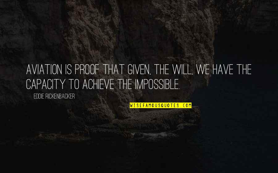 Mitcham Farms Quotes By Eddie Rickenbacker: Aviation is proof that given, the will, we Mitcham Farms Quotes By Eddie Rickenbacker: Aviation is proof that given, the will, we