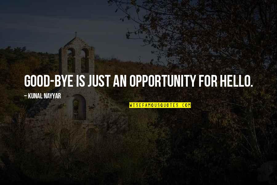 Mitcham Farms Quotes By Kunal Nayyar: GOOD-BYE IS JUST AN OPPORTUNITY FOR HELLO. Mitcham Farms Quotes By Kunal Nayyar: GOOD-BYE IS JUST AN OPPORTUNITY FOR HELLO.