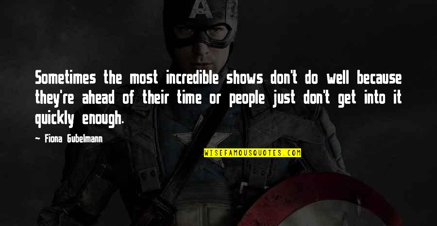 Mitchel Cave Quotes By Fiona Gubelmann: Sometimes the most incredible shows don't do well