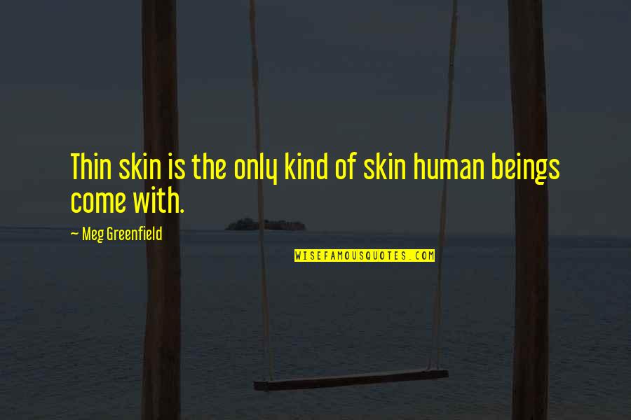 Mitchel Cave Quotes By Meg Greenfield: Thin skin is the only kind of skin Mitchel Cave Quotes By Meg Greenfield: Thin skin is the only kind of skin