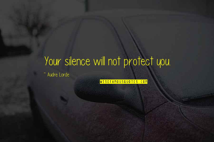 Mitchell Goosen Quotes By Audre Lorde: Your silence will not protect you. Mitchell Goosen Quotes By Audre Lorde: Your silence will not protect you.
