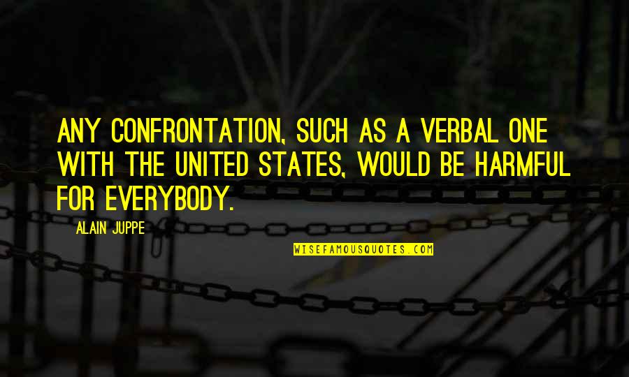 Mitchell Hurwitz Quotes By Alain Juppe: Any confrontation, such as a verbal one with Mitchell Hurwitz Quotes By Alain Juppe: Any confrontation, such as a verbal one with