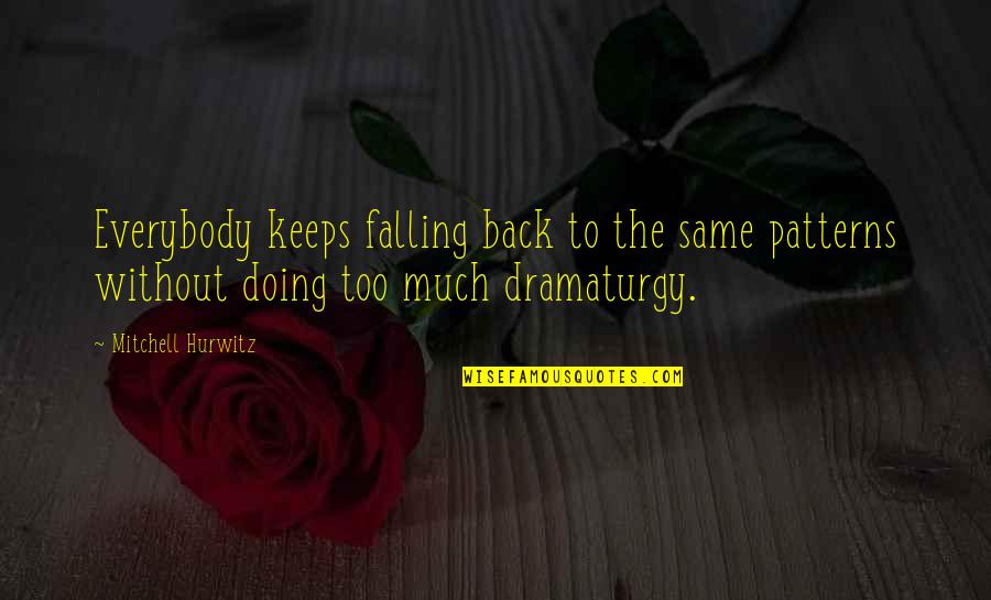 Mitchell Hurwitz Quotes By Mitchell Hurwitz: Everybody keeps falling back to the same patterns Mitchell Hurwitz Quotes By Mitchell Hurwitz: Everybody keeps falling back to the same patterns