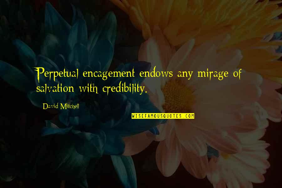 Mitchell Quotes By David Mitchell: Perpetual encagement endows any mirage of salvation with