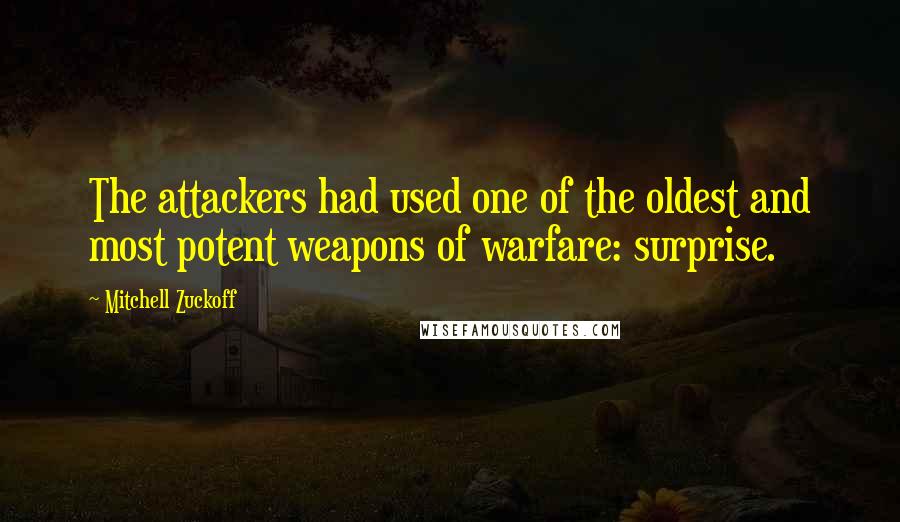 Mitchell Zuckoff quotes: The attackers had used one of the oldest and most potent weapons of warfare: surprise.